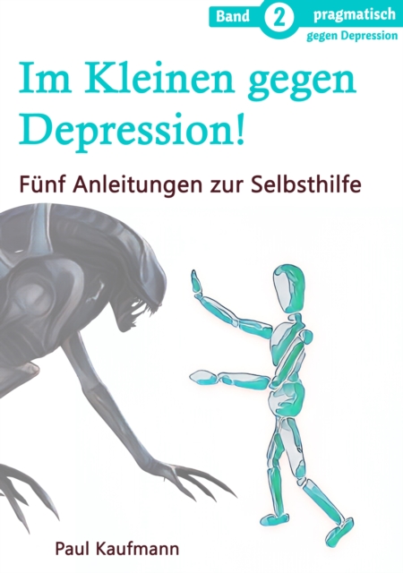 Im Kleinen gegen Depression! : Funf Anleitungen zur Selbsthilfe, EPUB eBook