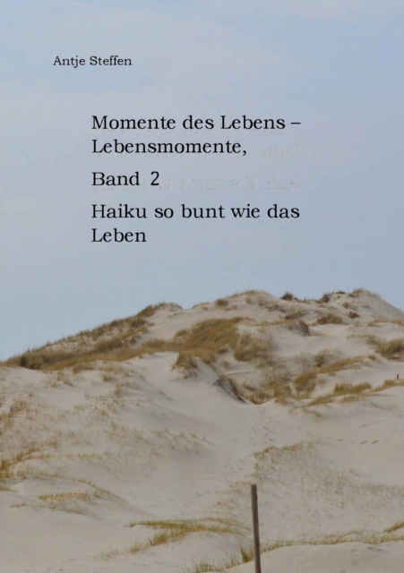 Momente des Lebens - Lebensmomente Band 2 : Haiku so bunt wie das Leben, EPUB eBook