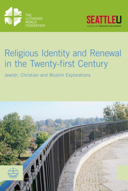 Religious Identity and Renewal in the Twenty-first Century : Jewish, Christian and Muslim Explorations, PDF eBook