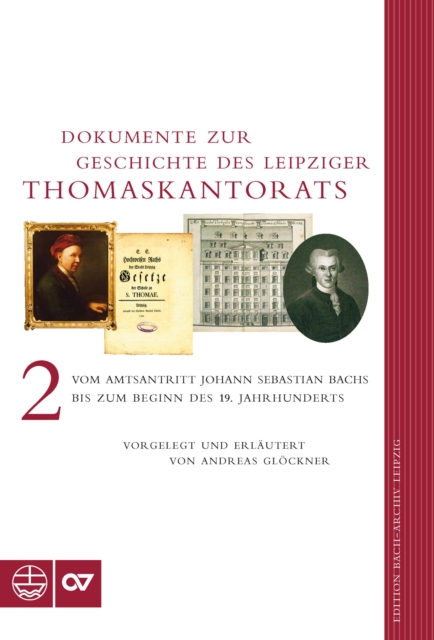 Dokumente zur Geschichte des Leipziger Thomaskantorats : Band II: Vom Amtsantritt Johann Sebastian Bachs bis zum Beginn des 19. Jahrhunderts, PDF eBook