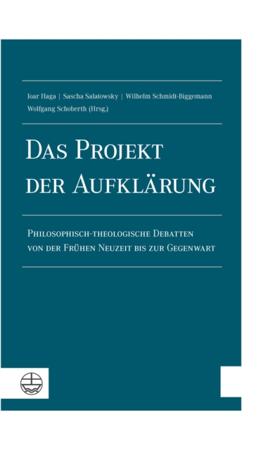 Das Projekt der Aufklarung : Philosophisch-theologische Debatten von der Fruhen Neuzeit bis zur Gegenwart. Walter Sparn zum 75. Geburtstag, PDF eBook