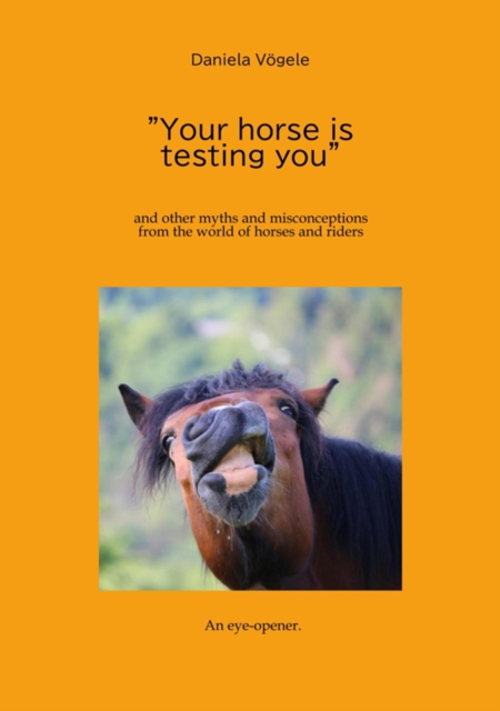 "Your horse is testing you" : and other myths and misconceptions from the world of horses and riders, EPUB eBook