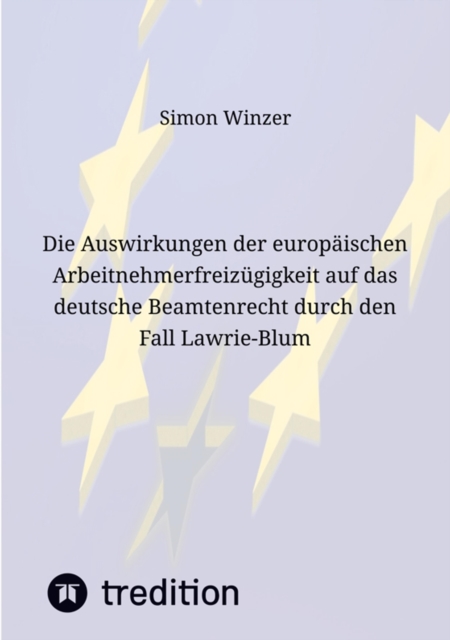 Die Auswirkungen der europaischen Arbeitnehmerfreizugigkeit auf das deutsche Beamtenrecht durch den Fall Lawrie-Blum, EPUB eBook