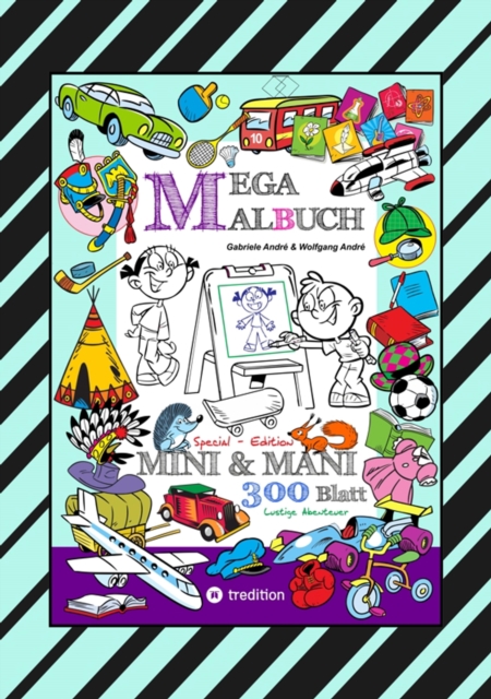 MEGA MALBUCH - SPECIAL EDTITON - 300 SEITEN MIT LUSTIGEN MOTIVEN - ABENTEUER MIT MINI & MANI - SPANNENDE THEMEN : MINI & MANI, EPUB eBook