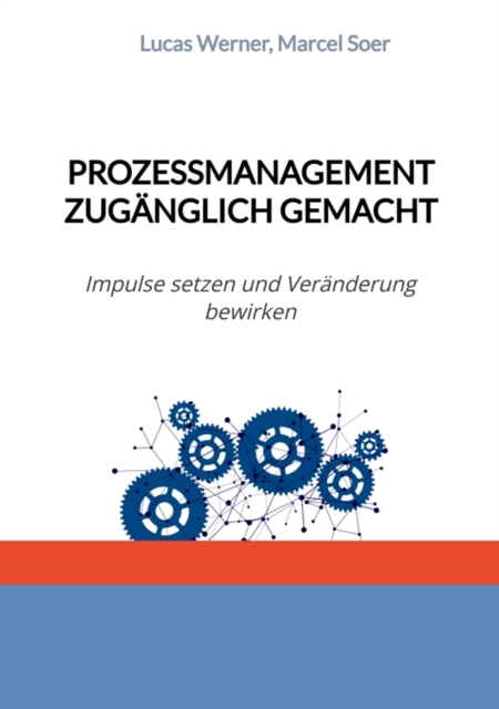 Prozessmanagement zuganglich gemacht : Impulse setzen und Veranderung bewirken, EPUB eBook