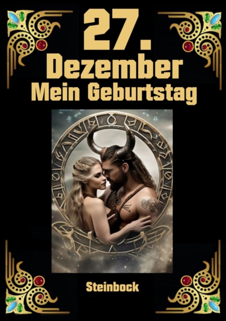 27.Dezember, mein Geburtstag : Geboren im Zeichen des Steinbocks. Meine Eigenschaften und Charakterzuge, meine Starken und Schwachen, meine Geburtstagsbegleiter und historische Ereignisse, EPUB eBook