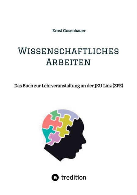 Wissenschaftliches Arbeiten : Das Buch zur Lehrveranstaltung  an der  JKU Linz (ZFE), EPUB eBook