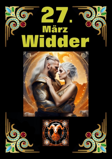 27. Marz, mein Geburtstag : Geboren im Zeichen des Widders. Meine Eigenschaften und Charakterzuge, meine Starken und Schwachen, meine Geburtstagsbegleiter und historische Ereignisse., EPUB eBook