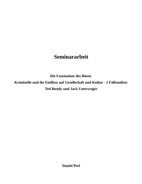 Die Faszination des Bosen - Kriminelle und ihr Einfluss auf Kultur und Gesellschaft - Ted Bundy und Jack Unterweger: 2 Fallstudien, EPUB eBook
