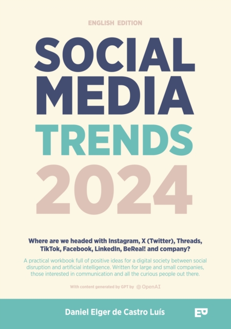 Social Media Trends 2024: English Version - Where are we headed with Instagram, X (Twitter), Threads, TikTok, Facebook, LinkedIn, BeReal! and company? : A practical workbook full of positive ideas for, EPUB eBook