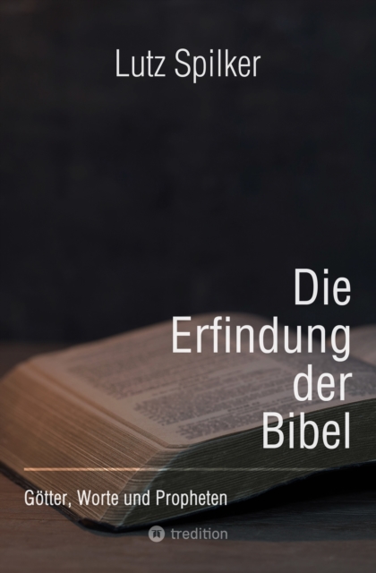 Die Erfindung der Bibel : Gotter, Worte und Propheten, EPUB eBook