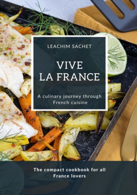 Vive la France - A culinary journey through French cuisine : The compact cookbook for all France lovers, EPUB eBook
