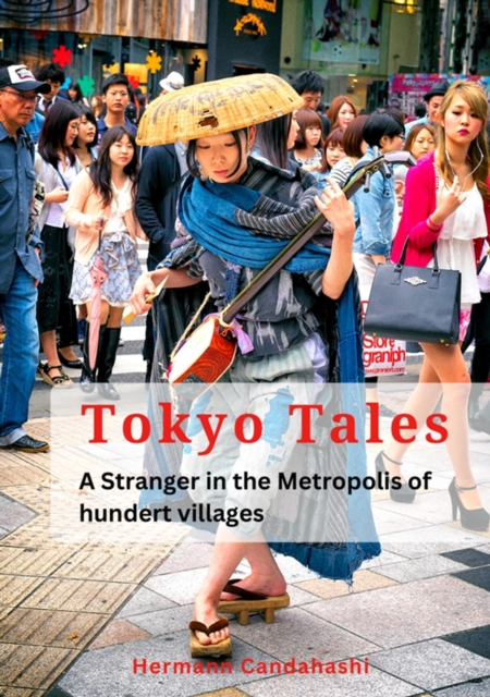 Tokyo Tales : A Stranger in the Metropolis of 100 Villages, EPUB eBook