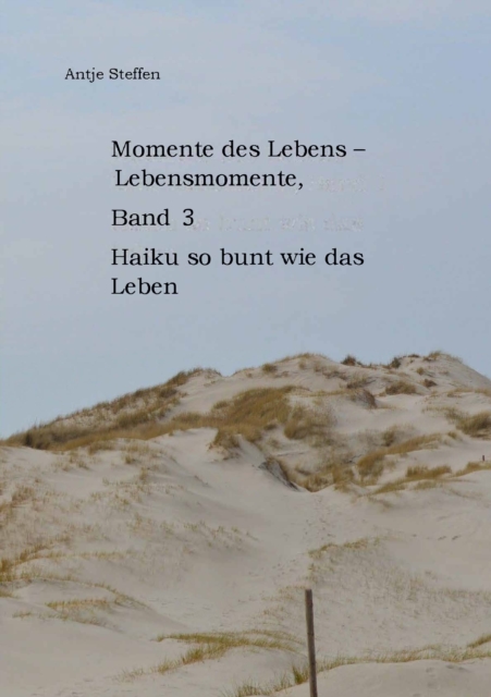 Momente des Lebens - Lebensmomente Band 3 : Haiku so bunt wie das Leben, EPUB eBook