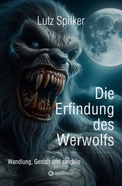Die Erfindung des Werwolfs : Wandlung, Gestalt und sanguin, EPUB eBook
