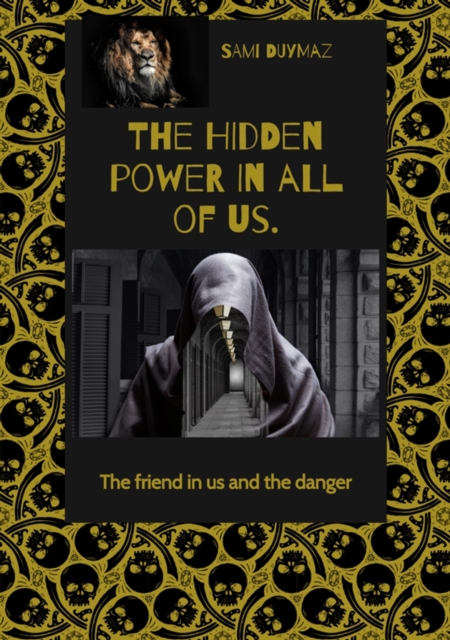 The hidden power in all of us. : The friend in us and the danger, EPUB eBook