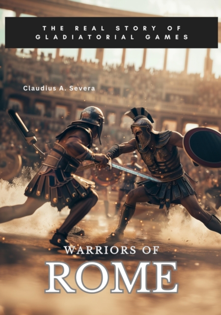 Warriors of Rome : The Real Story of Gladiatorial Games, EPUB eBook