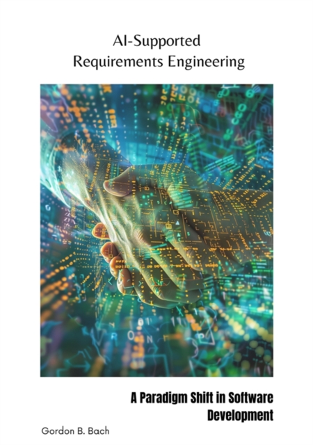 AI-Supported  Requirements Engineering : A Paradigm Shift in Software Development, EPUB eBook