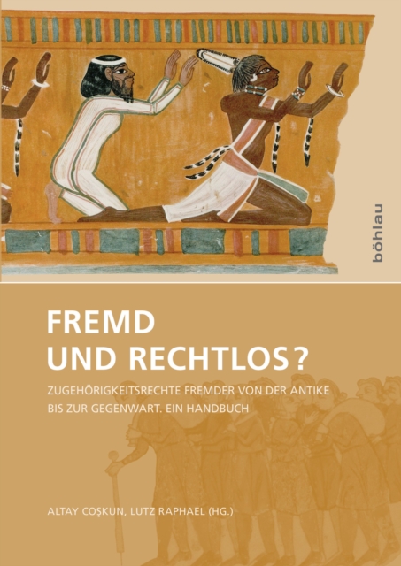 Fremd und rechtlos? : Zugehorigkeitsrechte Fremder von der Antike bis zur Gegenwart. Ein Handbuch, EPUB eBook