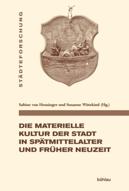 Die materielle Kultur der Stadt in Spatmittelalter und Fruher Neuzeit, PDF eBook