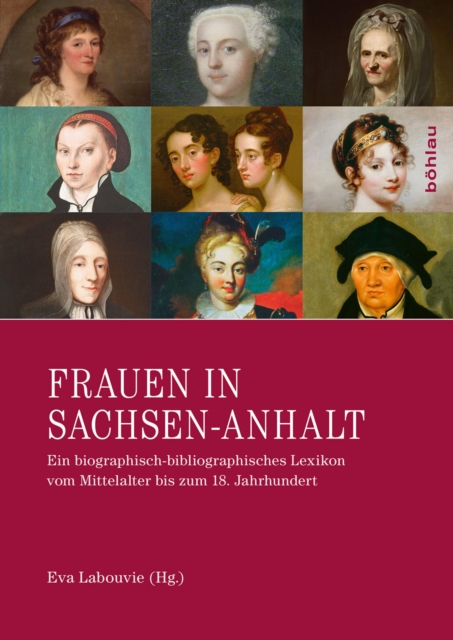 Frauen in Sachsen-Anhalt : Ein biographisch-bibliographisches Lexikon vom Mittelalter bis zum 18. Jahrhundert, PDF eBook