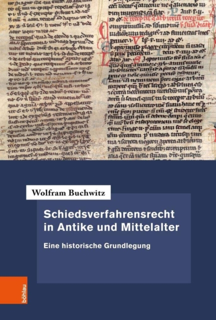 Schiedsverfahrensrecht in Antike und Mittelalter : Eine historische Grundlegung, PDF eBook
