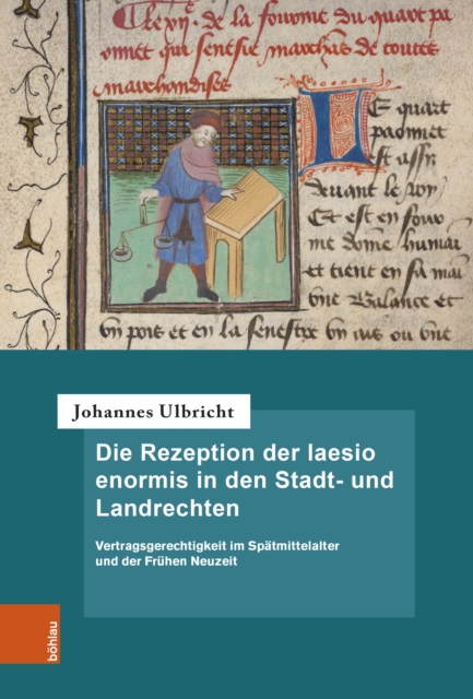 Die Rezeption der laesio enormis in den Stadt- und Landrechten : Vertragsgerechtigkeit im Spatmittelalter und der Fruhen Neuzeit, PDF eBook