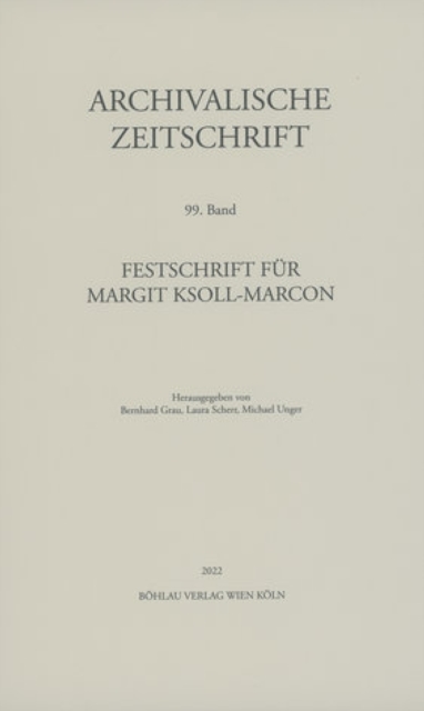 Archivalische Zeitschrift 99 (2022) : Festschrift fur Margit Ksoll-Marcon, PDF eBook