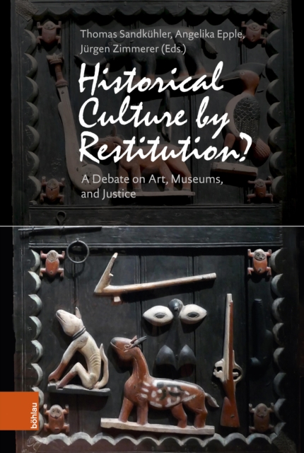 Historical Culture by Restitution? : A Debate on Art, Museums, and Justice, PDF eBook