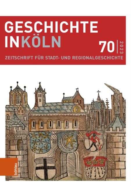 Geschichte in Koln 70 (2023) : Zeitschrift fur Stadt- und Regionalgeschichte, PDF eBook