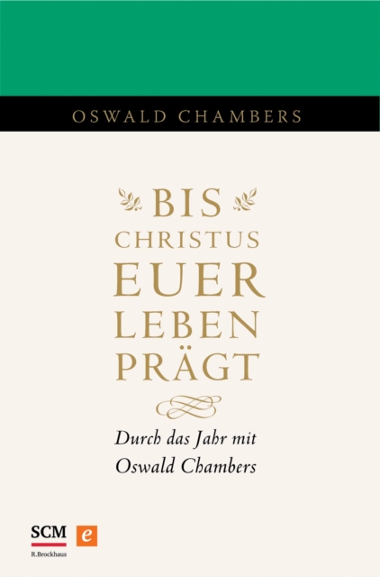 Bis Christus euer Leben pragt : Durch das Jahr mit Oswald Chambers, EPUB eBook