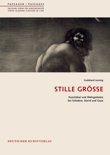 Stille Große : Kunstideal und Wehrgedanke bei Schadow, David und Goya, Paperback / softback Book