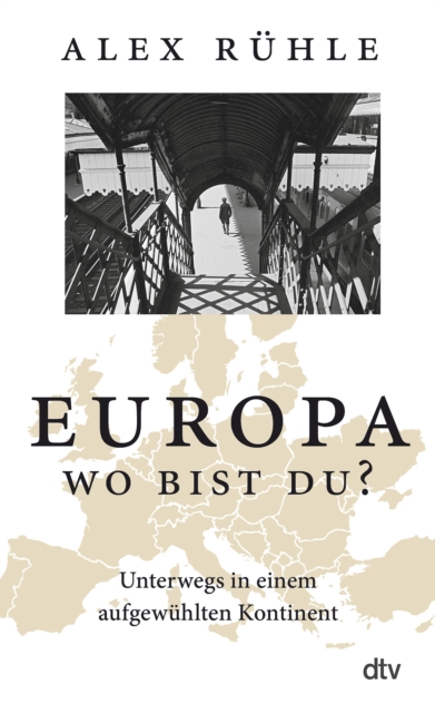 Europa - wo bist du? : Unterwegs in einem aufgewuhlten Kontinent, EPUB eBook
