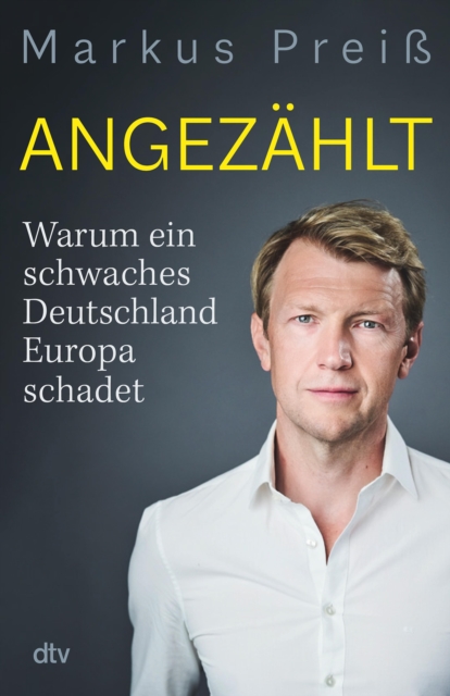 Angezahlt : Warum ein schwaches Deutschland Europa schadet | Die fundierte Analyse des ARD-Brussel-Korrespondenten, EPUB eBook