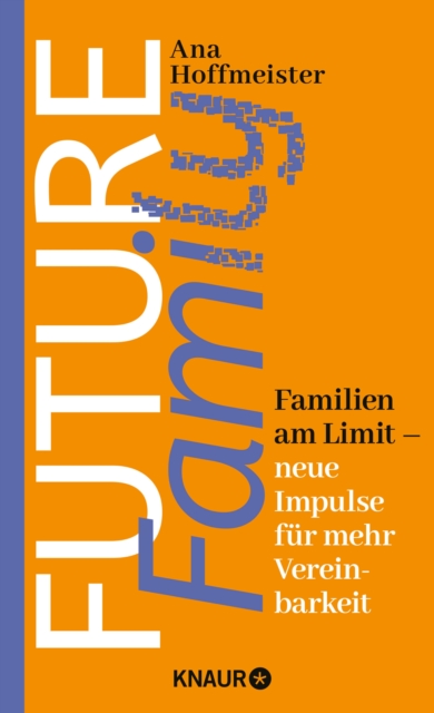Future Family : Familien am Limit - neue Impulse fur mehr Vereinbarkeit, EPUB eBook
