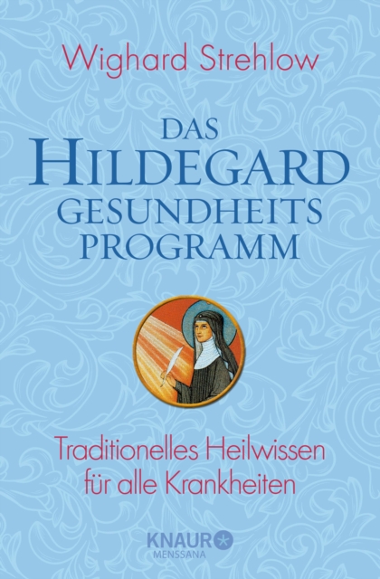 Das Hildegard-Gesundheitsprogramm : Traditionelles Heilwissen fur alle Krankheiten, EPUB eBook