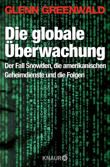Die globale Uberwachung : Der Fall Snowden, die amerikanischen Geheimdienste und die Folgen, EPUB eBook