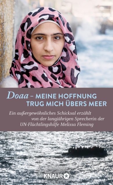 Doaa - Meine Hoffnung trug mich uber das Meer : Ein auergewohnliches Schicksal, erzahlt von der langjahrigen Sprecherin der UN-Fluchtlingshilfe Melissa Fleming, EPUB eBook