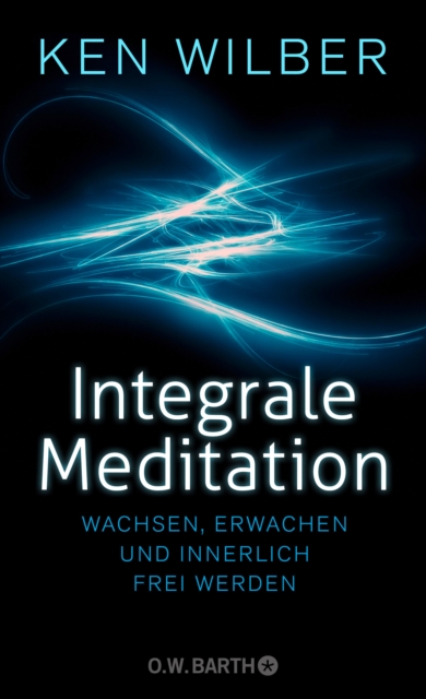 Integrale Meditation : wachsen, erwachen und innerlich frei werden, EPUB eBook