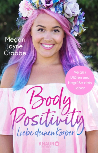 Body Positivity - Liebe deinen Korper : Vergiss Diaten und begrue dein Leben, EPUB eBook