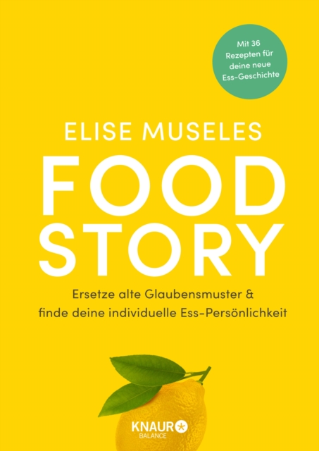 Food Story : Ersetze alte Glaubensmuster und finde deine individuelle Ess-Personlichkeit | Mit 36 Rezepten, ganzheitlichen Ubungen, Reflexionsfragen & Ernahrungstipps, EPUB eBook