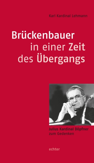 Bruckenbauer in einer Zeit des Ubergangs : Julius Kardinal Dopfner zum Gedenken, PDF eBook