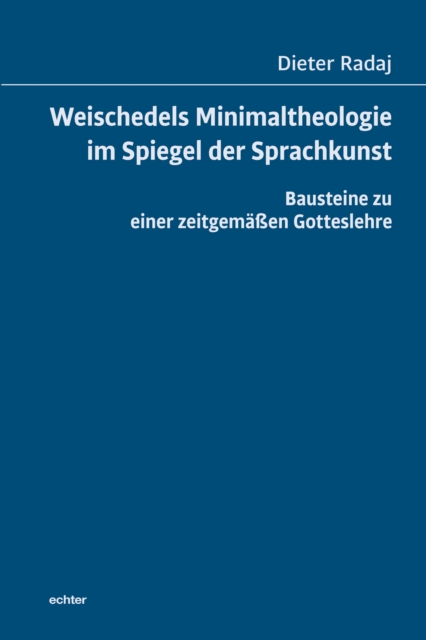 Weischedels Minimaltheologie im Spiegel der Sprachkunst : Bausteine zu einer zeitgemaen Gotteslehre, PDF eBook