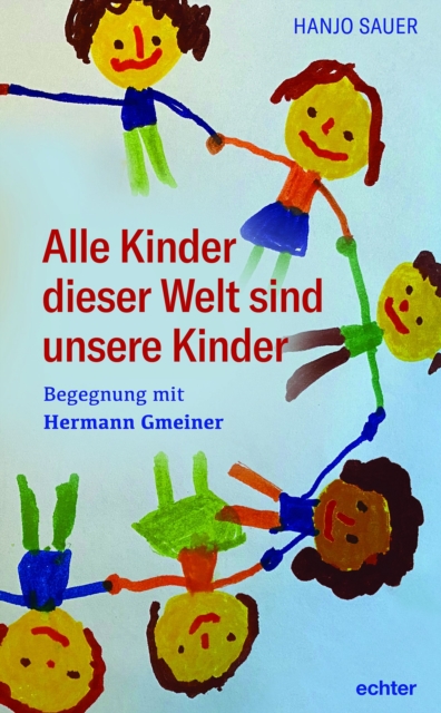 Alle Kinder dieser Welt sind unsere Kinder : Begegnung mit Hermann Gmeiner, EPUB eBook