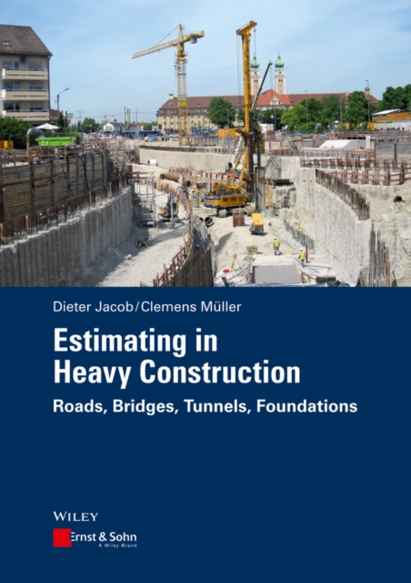 Estimating in Heavy Construction : Roads, Bridges, Tunnels, Foundations, PDF eBook