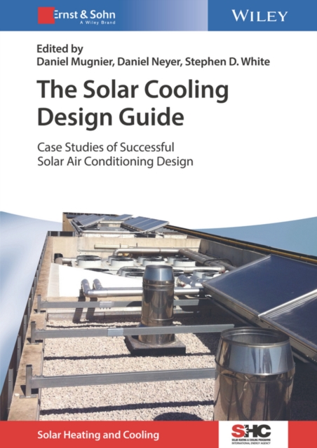 The Solar Cooling Design Guide : Case Studies of Successful Solar Air Conditioning Design, EPUB eBook
