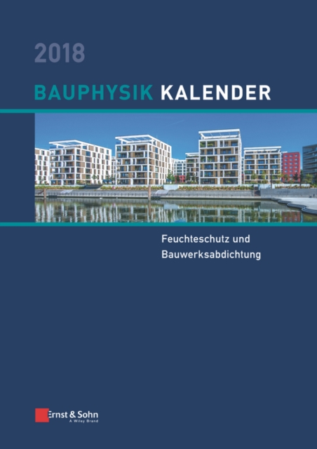 Bauphysik Kalender 2018 : Schwerpunkt: Feuchteschutz und Bauwerksabdichtung, EPUB eBook