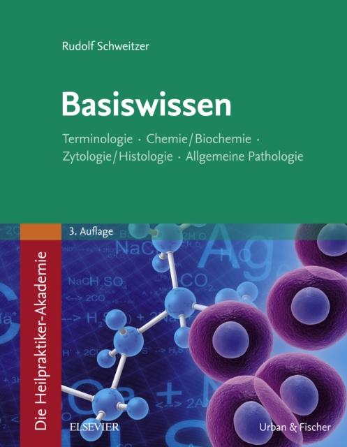 Die Heilpraktiker-Akademie. Basiswissen. : Terminologie, Chemie/Biochemie, Zytologie/Histologie, Allgemeine Pathologie, EPUB eBook