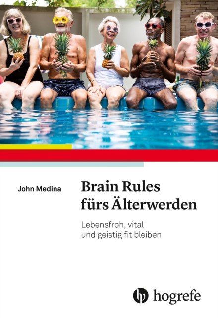 Brain Rules furs Alterwerden : Lebensfroh, vital und geistig fit bleiben, EPUB eBook