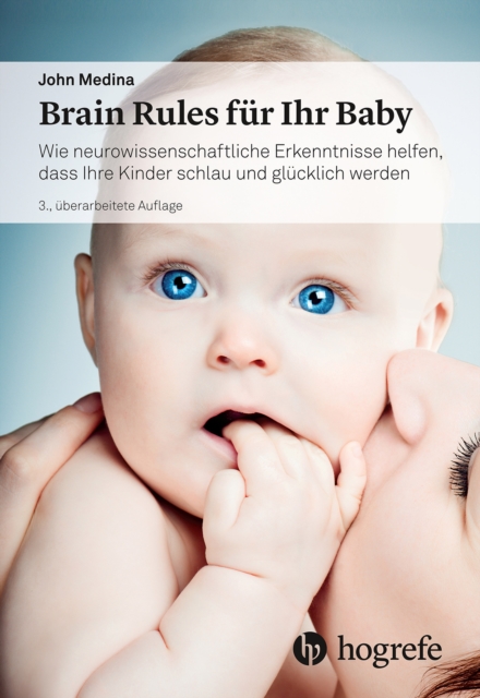 Brain Rules fur Ihr Baby : Wie neurowissenschaftliche Erkenntnisse helfen, dass Ihre Kinder schlau und glucklich werden, EPUB eBook